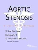 Aortic Stenosis - A Medical Dictionary, Bibliography, and Annotated Research Guide to Internet References