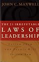 The 21 Irrefutable Laws of Leadership: Follow Them and People Will Follow You
