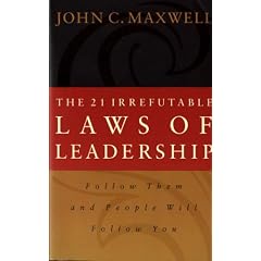 The 21 Irrefutable Laws of Leadership: Follow Them and People Will Follow You