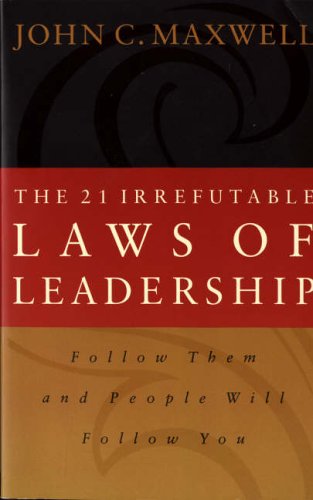 Buy The 21 Irrefutable Laws of Leadership: Follow Them and People Will Follow You:  John C. Maxwell,