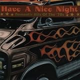 Have A Nice Night: Romantic Hits Of The 70s