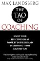 The Tao of Coaching: Boost Your Effectiveness at Work by Inspiring and Developing Those Around You