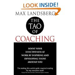 The Tao of Coaching: Boost Your Effectiveness at Work by Inspiring and Developing Those Around You