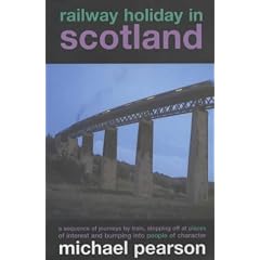 Railway Holiday in Scotland: A Sequence of Journeys by Train, Stopping Off at Places of Interest and Bumping into People of Character