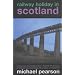 Railway Holiday in Scotland: A Sequence of Journeys by Train, Stopping Off at Places of Interest and Bumping into People of Character
