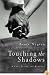 Touching The Shadows A Love Tested And Renewed