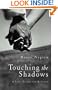 Touching The Shadows: A Love Tested And Renewed