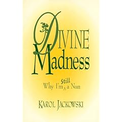 Divine Madness: Why I Am Still a Nun