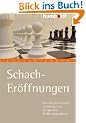 Schach Er�ffnungen: Der einfache Weg zu erfolgreichen Er�ffnungssystemen