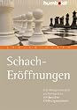 Schach Er&ouml;ffnungen: Der einfache Weg zu erfolgreichen Er&ouml;ffnungssystemen