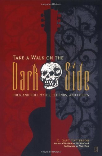 Take a Walk on the Dark Side: Rock and Roll Myths, Legends, and Curses by R. Gary Patterson (2004-03-01)