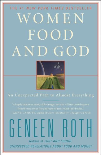 Women Food and God: An Unexpected Path to Almost Everything by Roth, Geneen (2011) Paperback