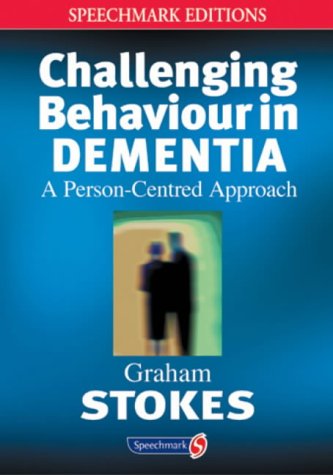 Challenging Behaviour in Dementia: A Person-centred Approach (Speechmark Editions)