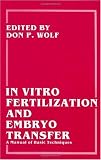 In Vitro Fertilization and Embryo Transfer A Manual of Basic Techniques