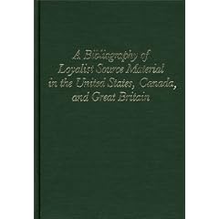 A Bibliography of Loyalist Source Material in the United States, Canada and Great Britain