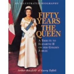 Fifty Years the Queen: A Tribute to Elizabeth II on Her Golden Jubilee: A Tribute to Her Majesty Queen Elizabeth II on Her Golden Jubilee