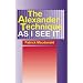 The Alexander Technique as I See It