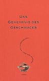 Das Geheimnis des Geschmacks: Aspekte der Ess- und Lebenskunst