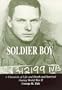 Soldier Boy: A Chronicle of Life and Death and Survival during World War II