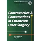 Controversies and Coversations in Cutaneous Laser Surgery by Kenneth A. Arndt and Jeffrey S. Dover