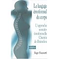 Le langage �motionnel du corps : L'approche somato-�motionnelle, chemin de lib�ration