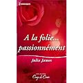 A la folie passionn�ment
