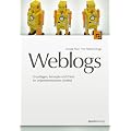 Weblogs professionell: Grundlagen, Konzepte und Praxis im unternehmerischen Umfeld