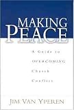 Making Peace: A Guide to Overcoming Church Conflict