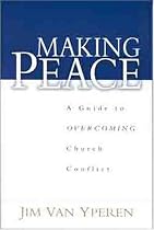 Making Peace: A Guide to Overcoming Church Conflict