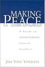 Making Peace: A Guide to Overcoming Church Conflict