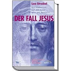 Der Fall Jesus: Ein Journalist auf der Suche nach der Wahrheit