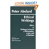 Ethical Writings: His "Ethics" or "Know Yourself" and "Dialogue Between a Philosopher, a Jew and a Christian": His ... Between a Philosopher, a Jew and a Christian"