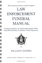 Law Enforcement Funeral Manual: A Practical Guide to Law Enforcement Agencies When Faced With Death of a Member of Their Department