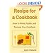Recipe For A Cookbook: How To Write, Publish, And Promote Your Cookbook