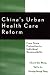 China's Urban Health Care Reform: From State Protection to Individual Responsibility