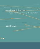 Sweet Anticipation: Music and the Psychology of Expectation (A Bradford Book)