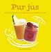 Pur jus : 80 Jus de fruits et de legumes pour avoir la peche