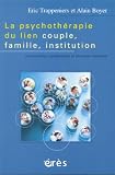La psychoth�rapie du lien couple, famille, institution : Intervention syst�mique et th�rapie familiale