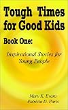 41D2E0PGX9L. SL160  Tough Times for Good Kids Book One:: Inspirational Stories for Young People (Bk. 1)