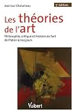 Les th�ories de l'art : Philosophie, critique et histoire de l'art de Platon � nos jours