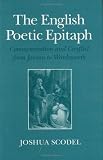 The English Poetic Epitaph: Commemoration and Conflict from Jonson to Wordsworth