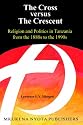 The Cross Versus the Crescent: Religion and Politics in Tanzania from the 1880s to the 1990s