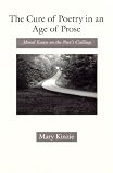 The Cure of Poetry in an Age of Prose: Moral Essays on the Poets Calling