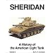 Sheridan: A History of the American Light Tank, Volume 2 (Armored fighting vehicle books)