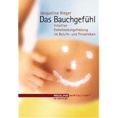 Das Bauchgef�hl. Intuitive Entscheidungsfindung im Berufs- und Privatleben