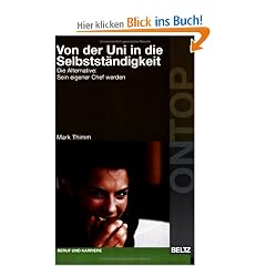 Von der Uni in die Selbst�ndigkeit. Die Alternative: Sein eigener Chef werden