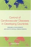 Control of Cardiovascular Diseases in Developing Countries: Research, Development, and Institutional Strengthening