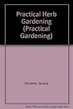 Practical herb gardening