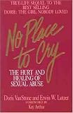 No Place To Cry: The Hurt and Healing of Sexual Abuse