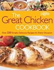 The Great Chicken Cookbook : Over 230 Simple, Delicious Recipes for Every Occasion